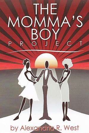 The Momma's Boy Project de Alexandria R. West