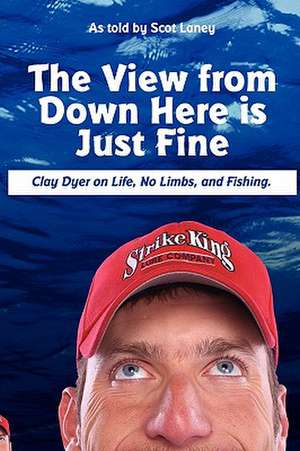 The View from Down Here Is Just Fine: Clay Dyer on Life, No Limbs, and Fishing de Scot Laney