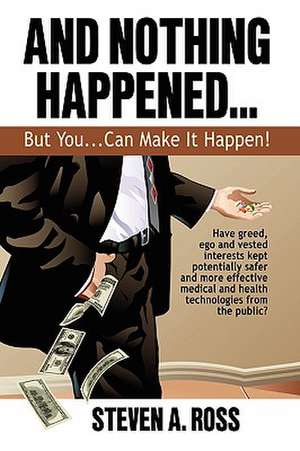 And Nothing Happened...But You Can Make It Happen! de Steven A. Ross