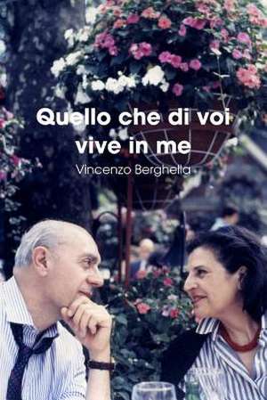 Quello Che Di Voi Vive in Me de Vincenzo Berghella