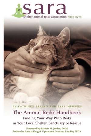 The Animal Reiki Handbook - Finding Your Way with Reiki in Your Local Shelter, Sanctuary or Rescue de Kathleen Prasad