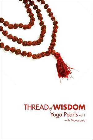 Thread of Wisdom Yoga Pearls Vol1 de Manorama