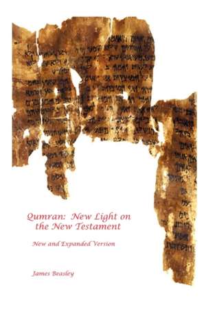 Qumran: New Light on the New Testament de James Beasley