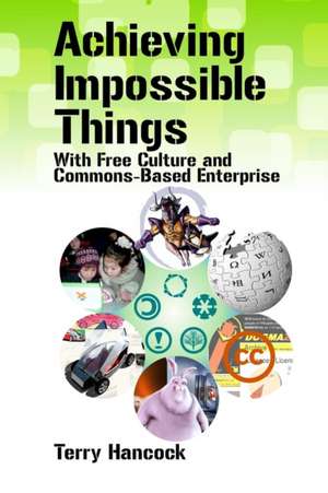 Achieving Impossible Things with Free Culture and Commons-Based Enterprise de Terry Hancock