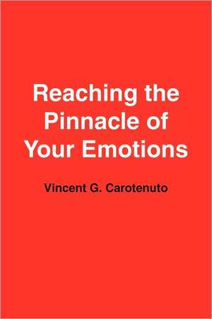 Reaching the Pinnacle of Your Emotions de Vincent Carotenuto