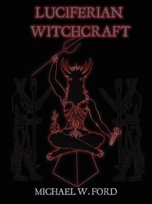 Luciferian Witchcraft - Book of the Serpent de Michael Ford