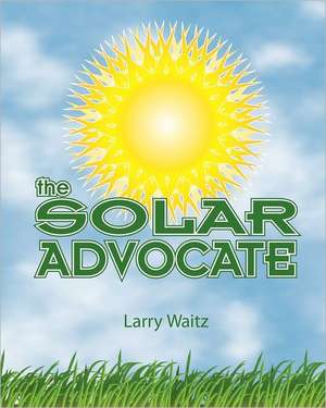 The Solar Advocate: I've Been Rich and I've Been Poor, Believe Me... Rich Is Better! de Larry Waitz