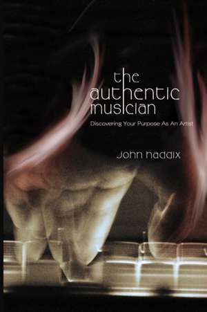 The Authentic Musician de John Haddix