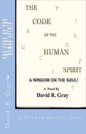 The Code of the Human Spirit: A Window on the Soul! de David R. Gray