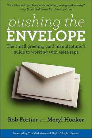 Pushing the Envelope: The Small Greeting Card Manufacturer's Guide to Working with Sales Reps de Rob Fortier