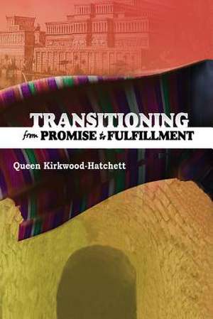 Transitioning from Promise to Fulfillment de Queen Kirkwood-Hatchett