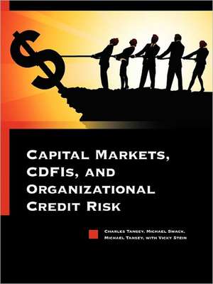 Capital Markets, Cdfis, and Organizational Credit Risk de Charles Tansey