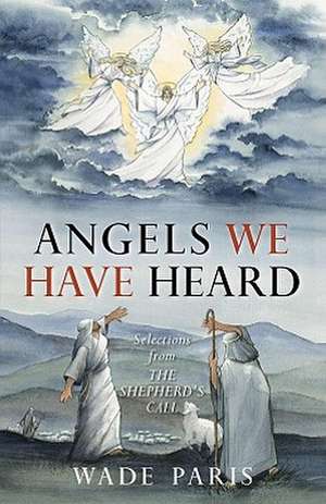 Angels We Have Heard: Selections from the Shepherd's Call de Wade Paris