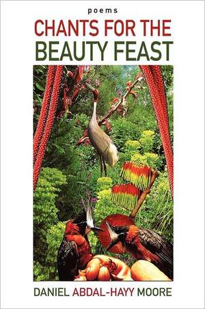 Chants for the Beauty Feast / Poems de Daniel Abdal Moore