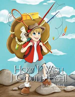 How I Wish I Could Fish! de Richard Block