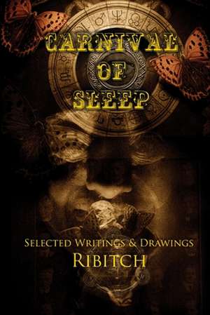 Carnival of Sleep: Selected Writings & Drawings de Ribitch