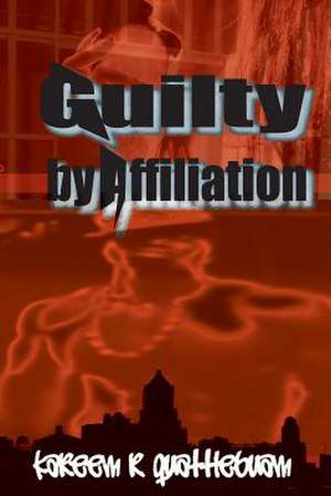 Guilty by Affiliation de Kareem R. Quattlebuam