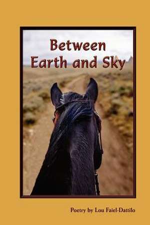 Between Earth and Sky de Lou Faiel-Dattilo