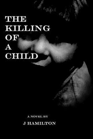 The Killing of a Child de J. Hamilton