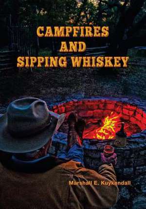 Campfires and Sipping Whiskey de Marshall E. Kuykendall