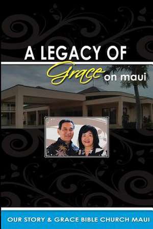 Legacy of Grace on Maui de Edward S. Asato