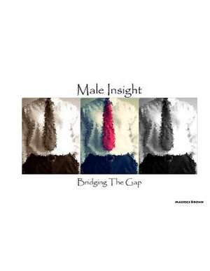 Male Insight - Bridging the Gap de Maurice a. Brown