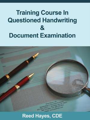 Training Course in Questioned Handwriting & Document Examination de Reed C. Hayes