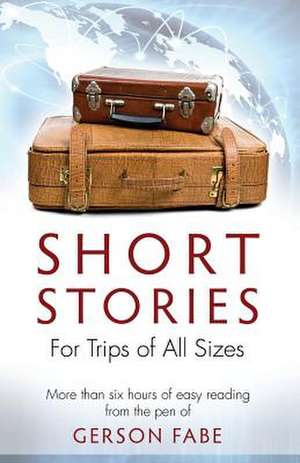 Short Stories for Trips of All Sizes de Gerson Fabe