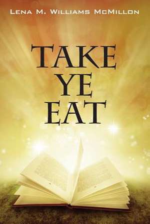 Take Ye Eat de Lena M. Williams McMillon