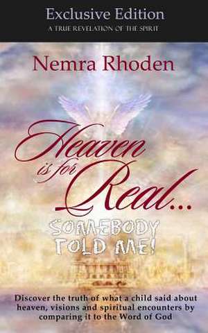 Heaven Is for Real...Somebody Told Me de Nemra Rhoden