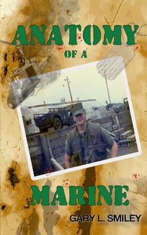 Anatomy of a Marine de Gary L. Smiley