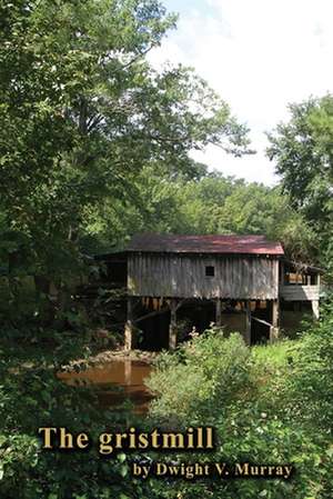 the gristmill de Dwight V Murray