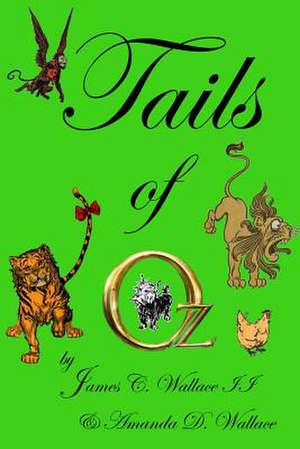 Tails of Oz: What He Won't Tell Mom de James C. II Wallace