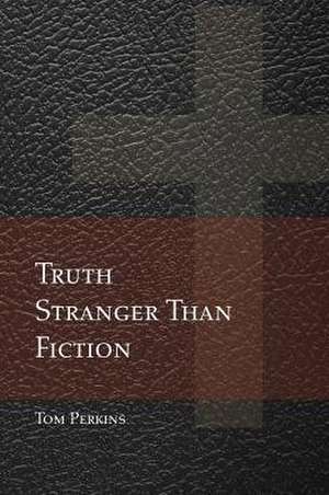 Truth Stranger Than Fiction de Tom Perkins