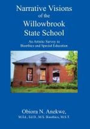 Narrative Visions of the Willowbrook State School de Obiora Anekwe Edd Bioethics Mst