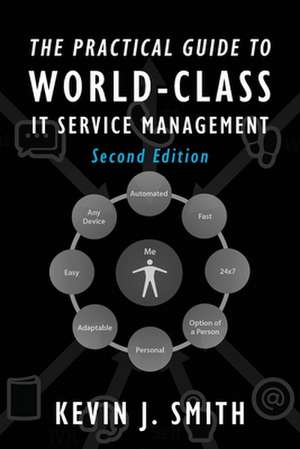 The Practical Guide To World-Class IT Service Management de Kevin J Smith