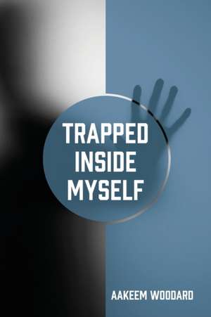 Trapped Inside Myself de Aakeem Woodard