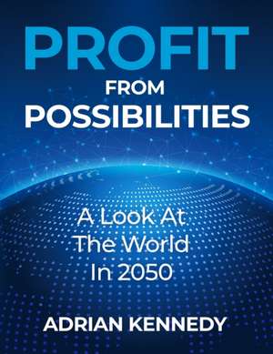 Profit From Possibilities de Adrian Kennedy