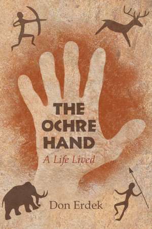 The Ochre Hand - A LIfe Lived de Don Erdek