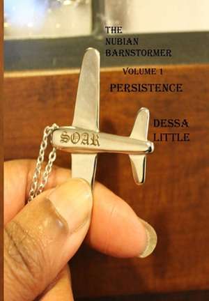 The Nubian Barnstormer Volume 1 Persistence de Dessa Little