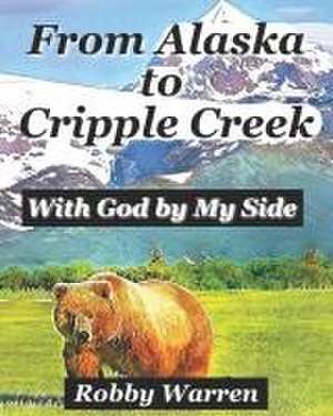 From Alaska to Cripple Creek de Robby Warren