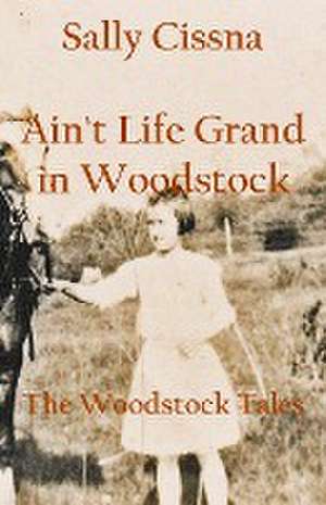 Ain't Life Grand in Woodstock de Sally Cissna