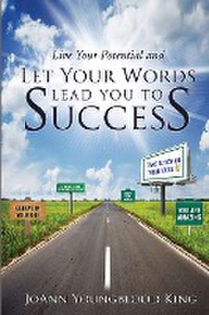 Live Your Potential and Let Your Words Lead You to Success de Joann Youngblood King