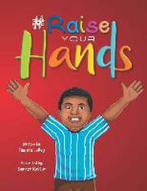 Lolley, T: #RAISE YOUR HANDS
