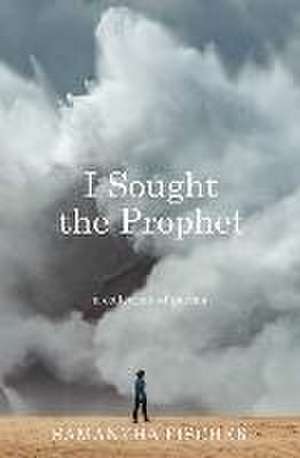 I Sought the Prophet de Samantha Fischer