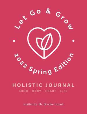 Let Go & Grow Holistic Journal [2023 Spring Edition] de Brooke Stuart