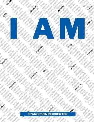 I Am de Francesca Reicherter