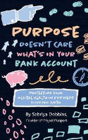 Purpose Doesn't Care What's in Your Bank Account de Sabriya A Dobbins