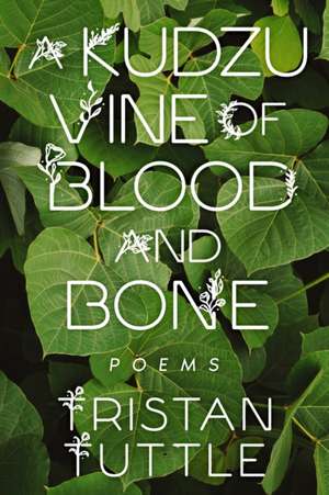 A Kudzu Vine of Blood and Bone de Tristan Tuttle