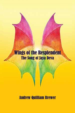 Wings of the Resplendent de Andrew Quilliam Brewer